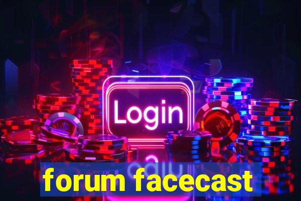 forum facecast